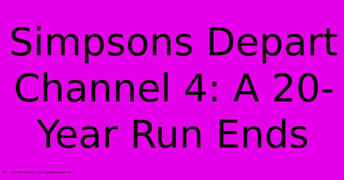 Simpsons Depart Channel 4: A 20-Year Run Ends