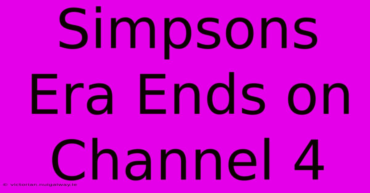 Simpsons Era Ends On Channel 4