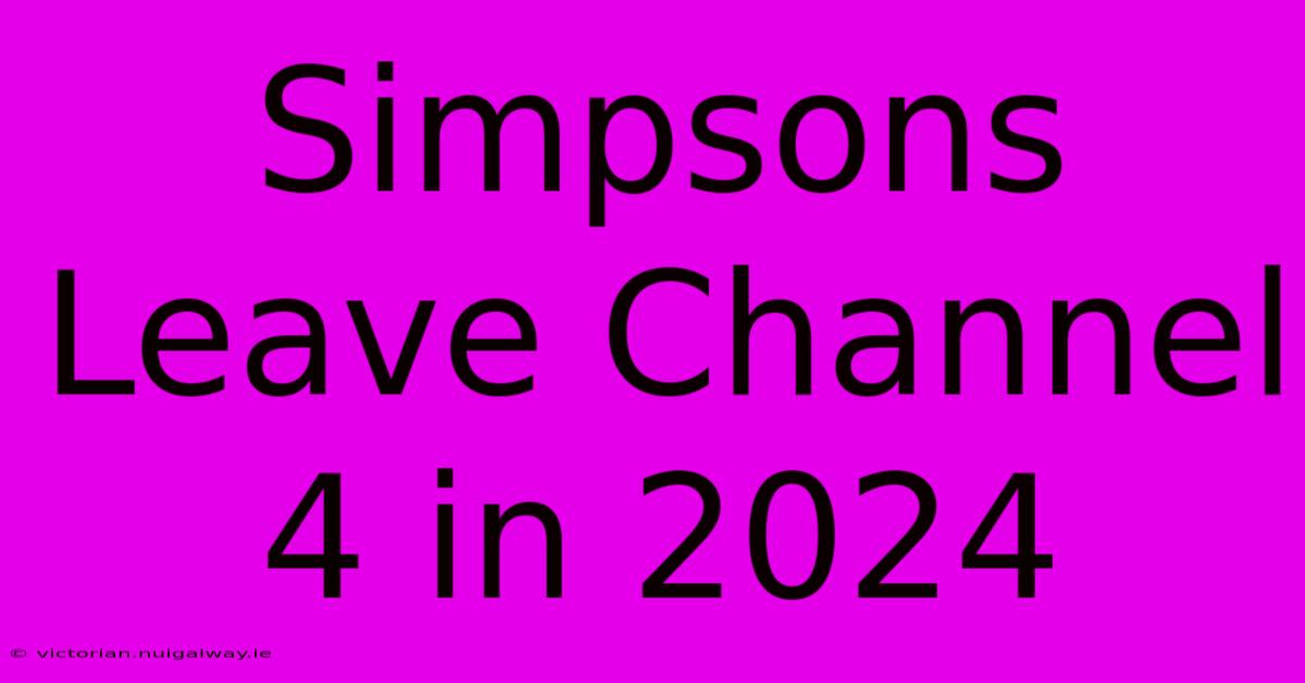 Simpsons Leave Channel 4 In 2024