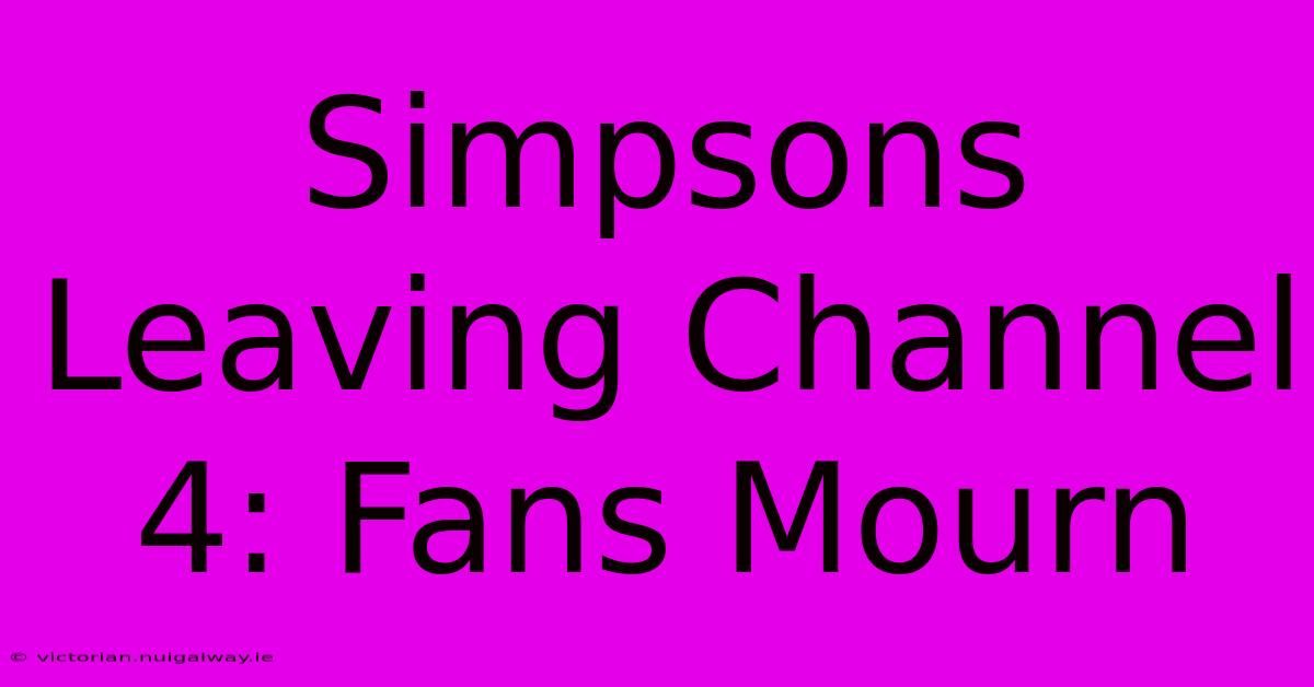 Simpsons Leaving Channel 4: Fans Mourn