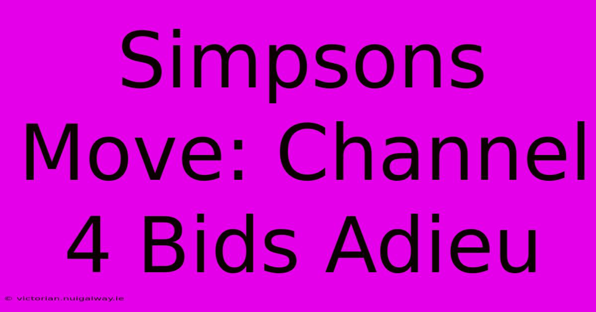 Simpsons Move: Channel 4 Bids Adieu