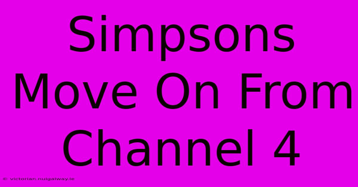 Simpsons Move On From Channel 4