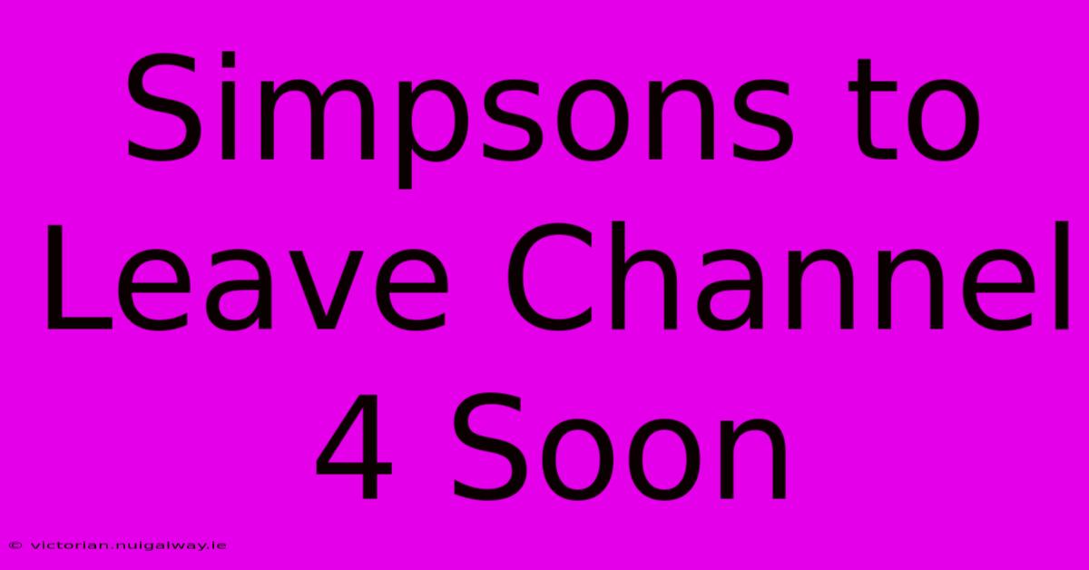 Simpsons To Leave Channel 4 Soon