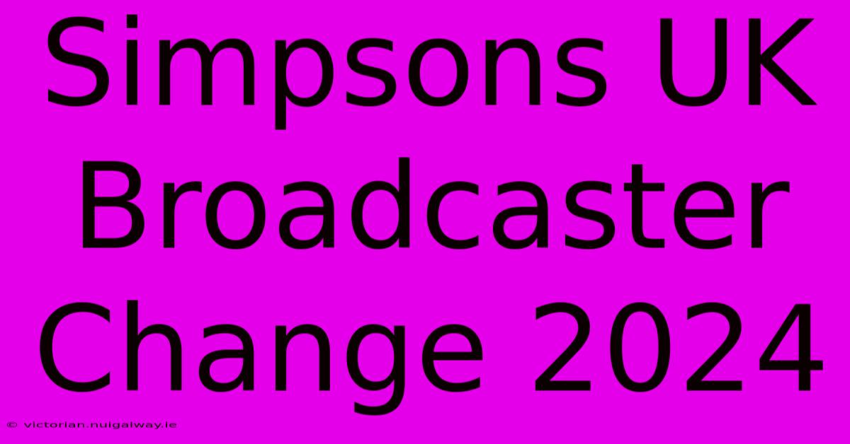 Simpsons UK Broadcaster Change 2024