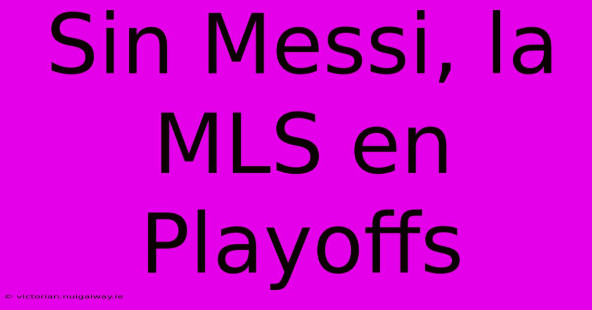 Sin Messi, La MLS En Playoffs