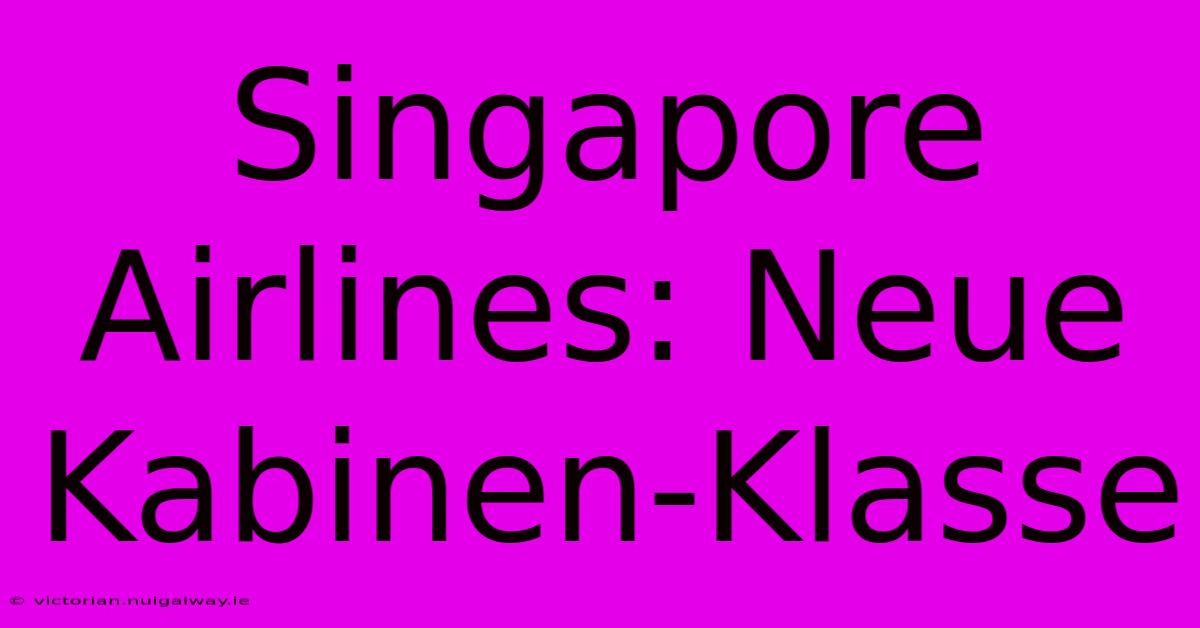 Singapore Airlines: Neue Kabinen-Klasse 