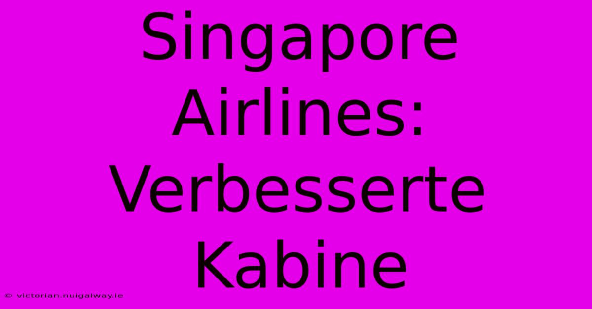 Singapore Airlines: Verbesserte Kabine