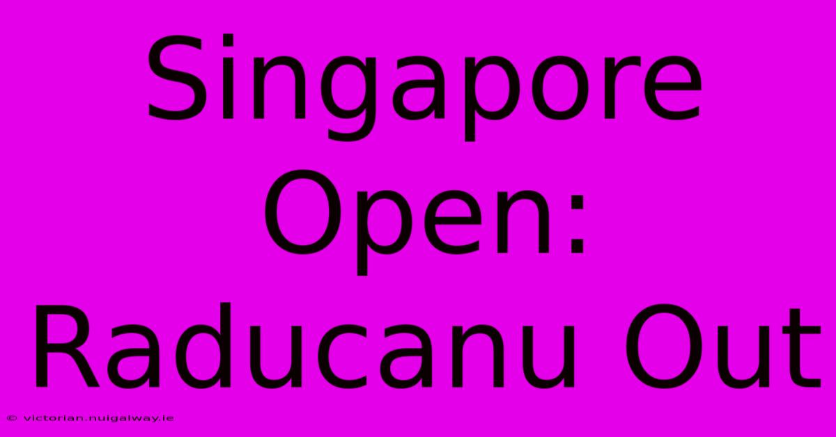 Singapore Open: Raducanu Out