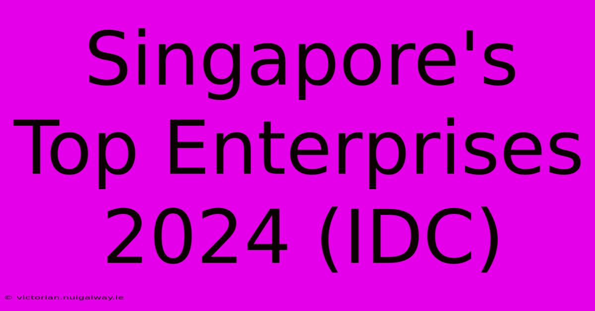 Singapore's Top Enterprises 2024 (IDC)