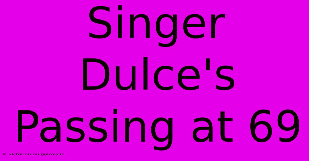 Singer Dulce's Passing At 69