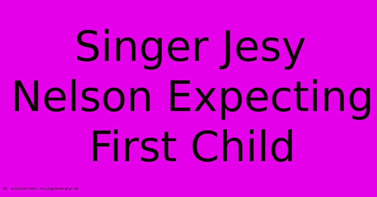 Singer Jesy Nelson Expecting First Child