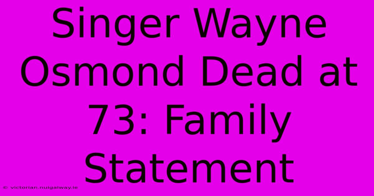 Singer Wayne Osmond Dead At 73: Family Statement