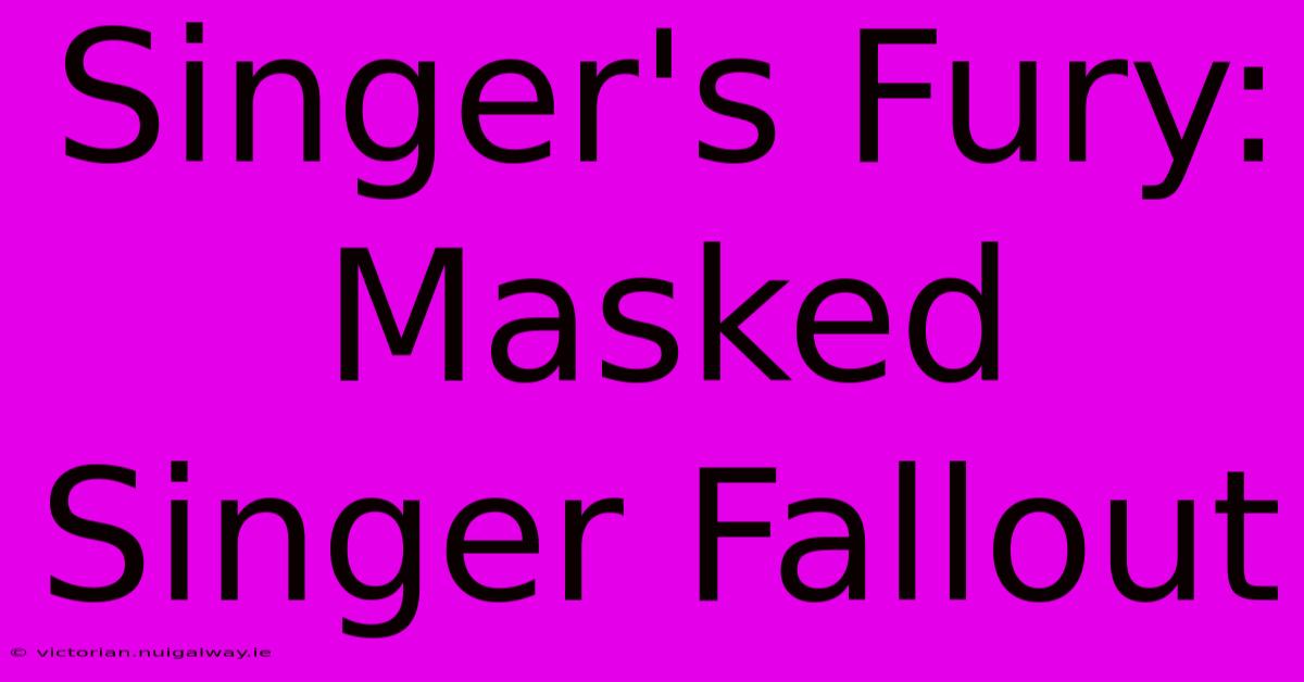 Singer's Fury: Masked Singer Fallout