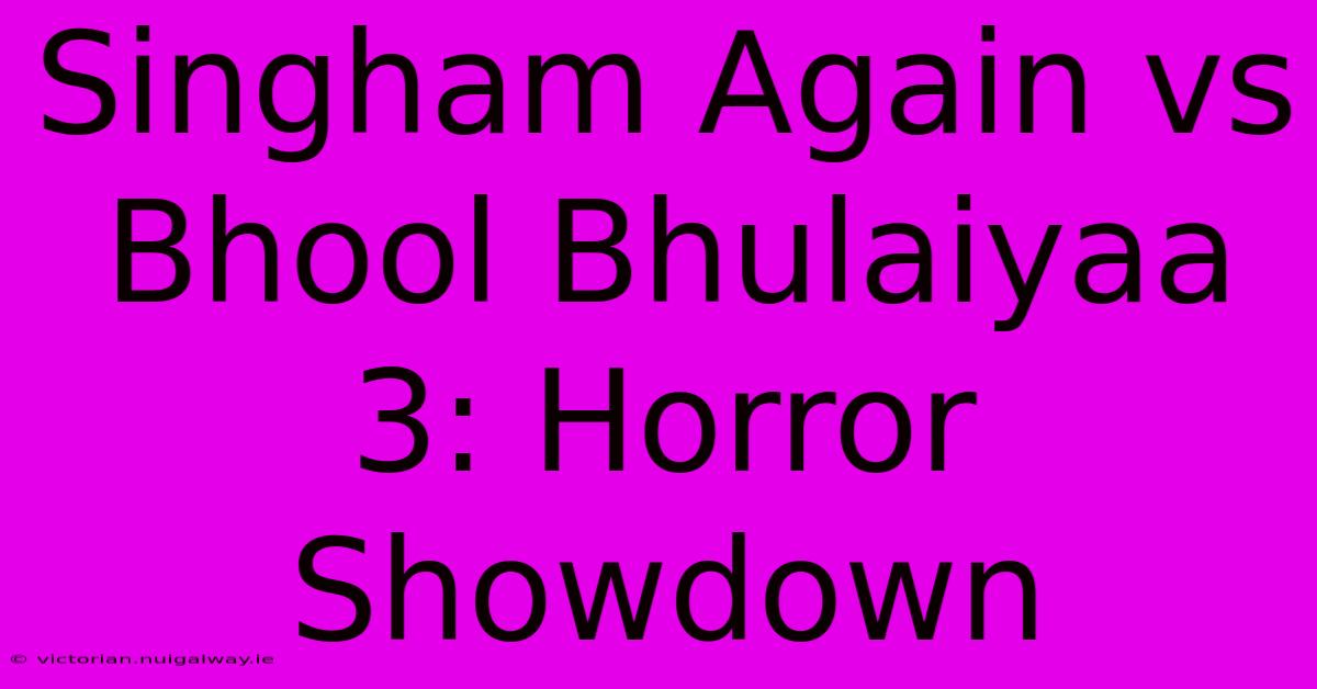 Singham Again Vs Bhool Bhulaiyaa 3: Horror Showdown 