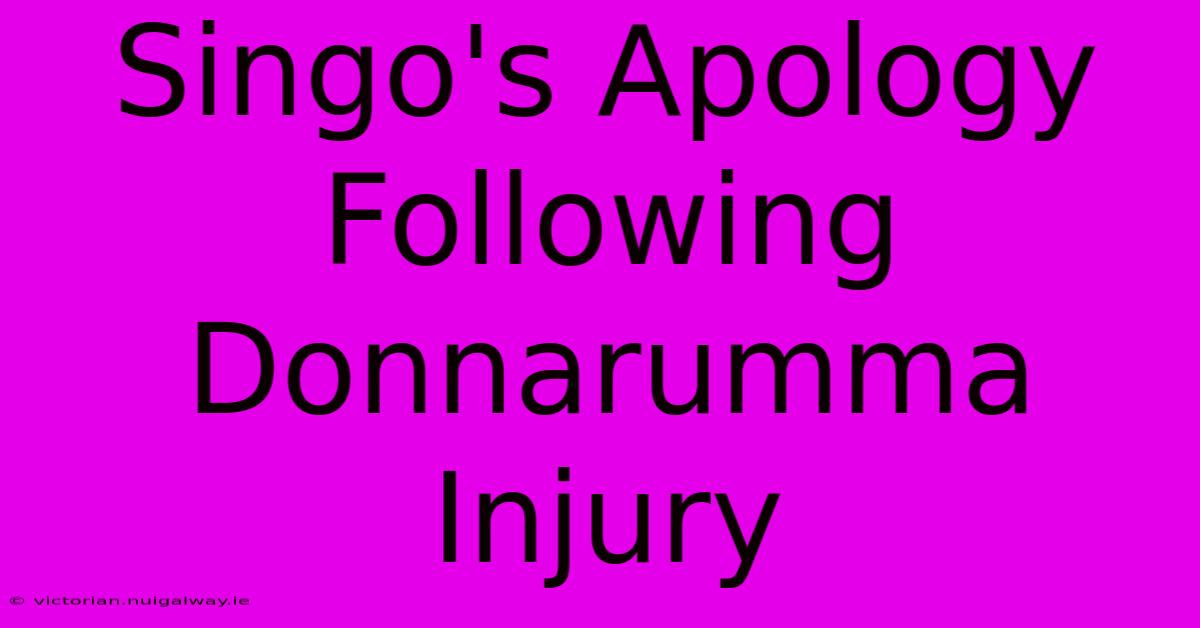 Singo's Apology Following Donnarumma Injury