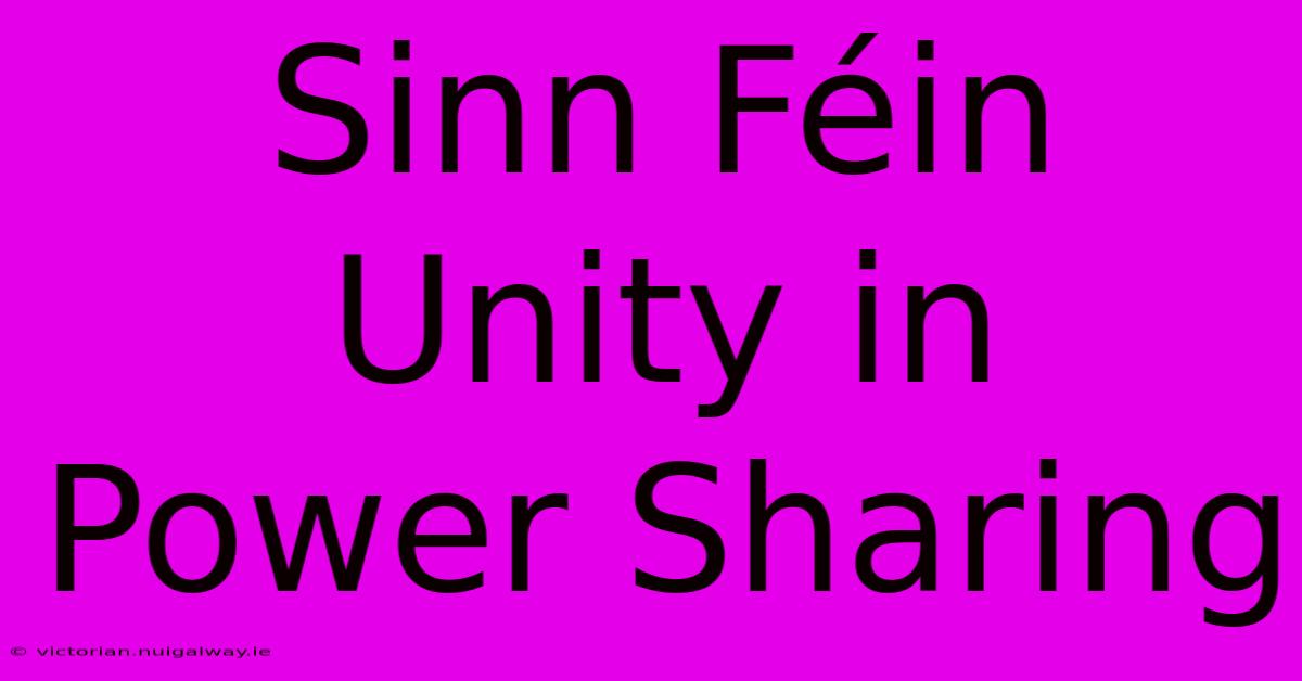 Sinn Féin Unity In Power Sharing