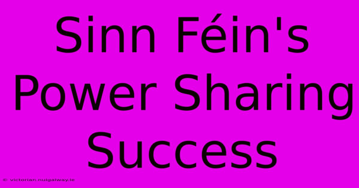 Sinn Féin's Power Sharing Success