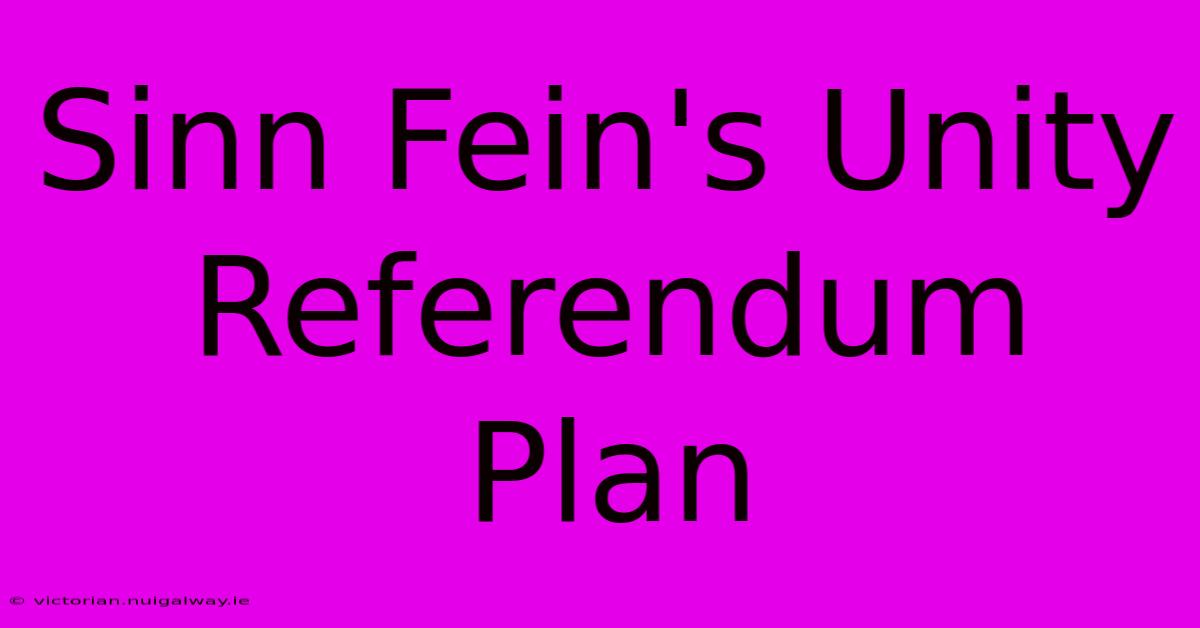 Sinn Fein's Unity Referendum Plan