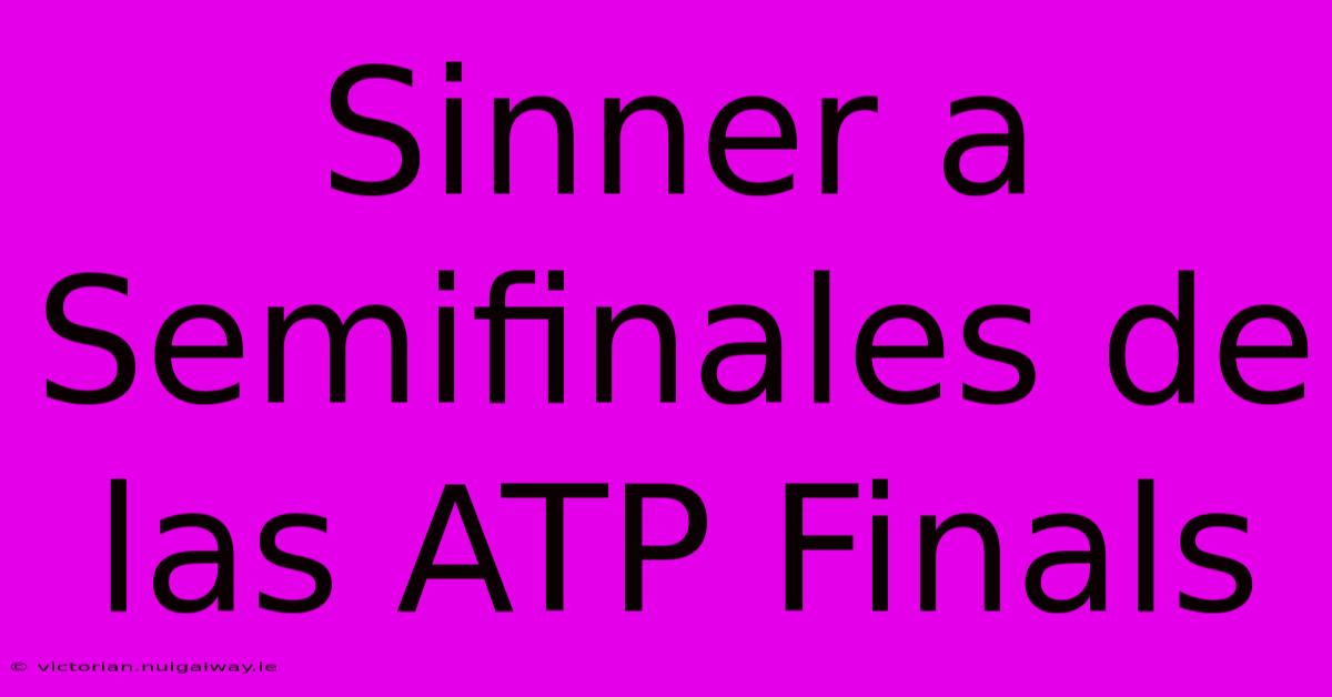 Sinner A Semifinales De Las ATP Finals