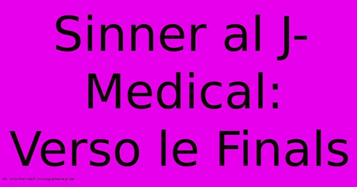 Sinner Al J-Medical:  Verso Le Finals 