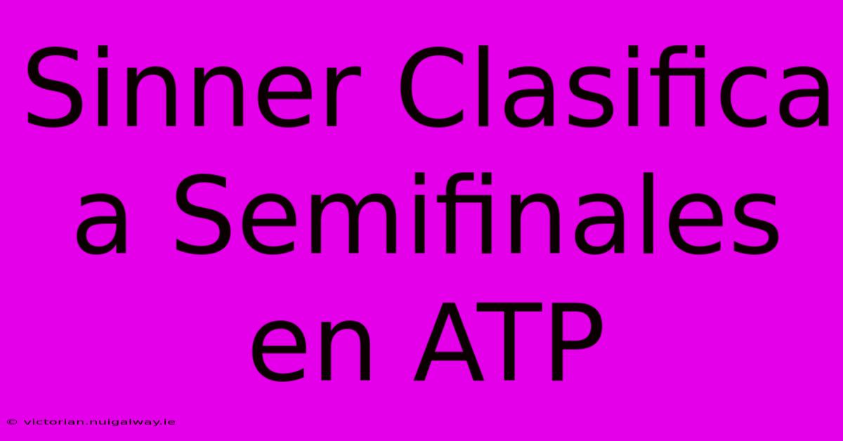 Sinner Clasifica A Semifinales En ATP