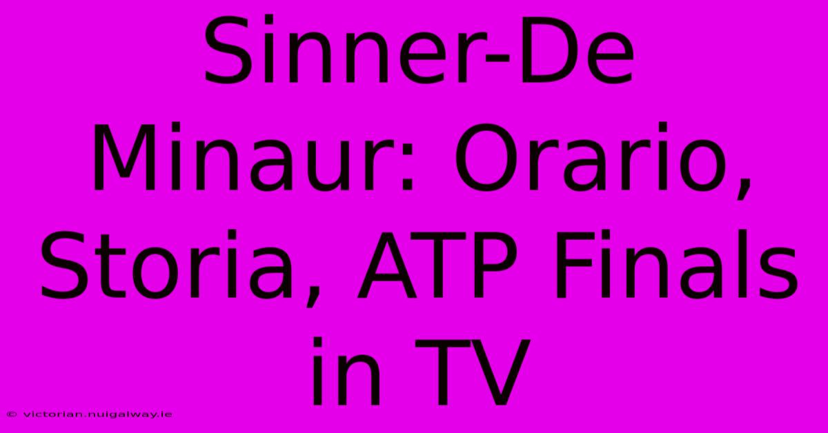 Sinner-De Minaur: Orario, Storia, ATP Finals In TV