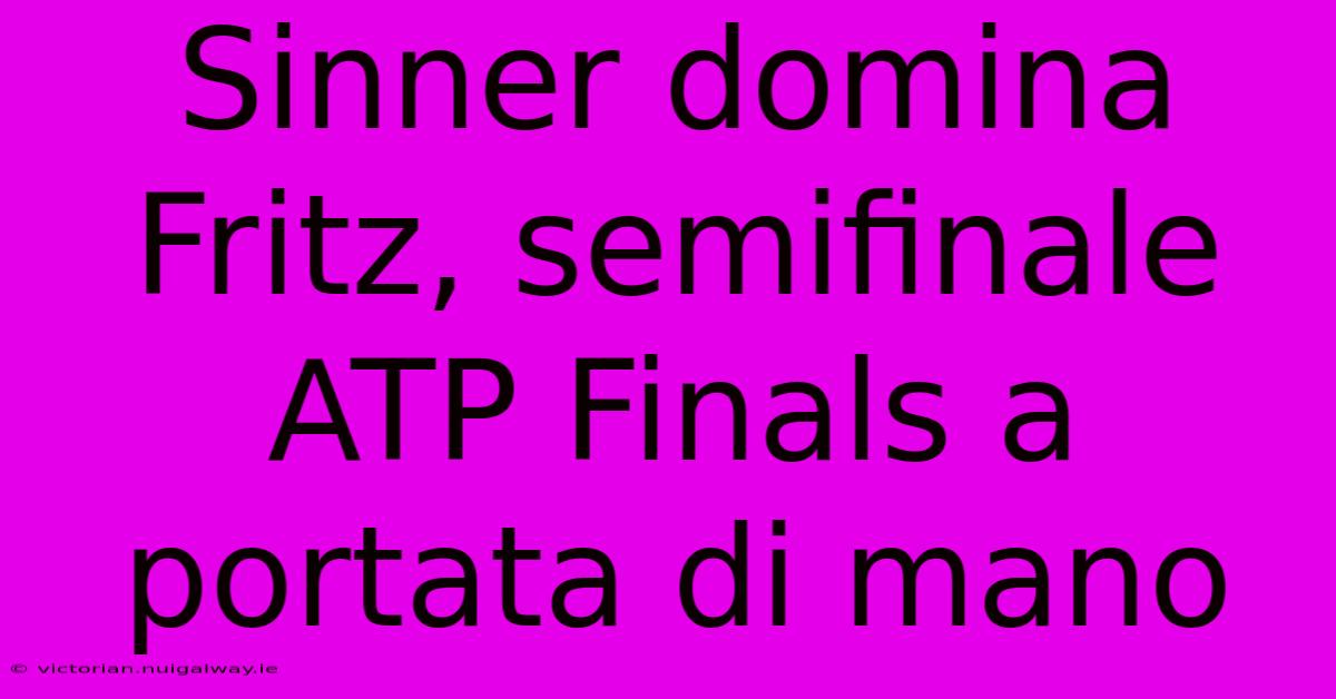 Sinner Domina Fritz, Semifinale ATP Finals A Portata Di Mano