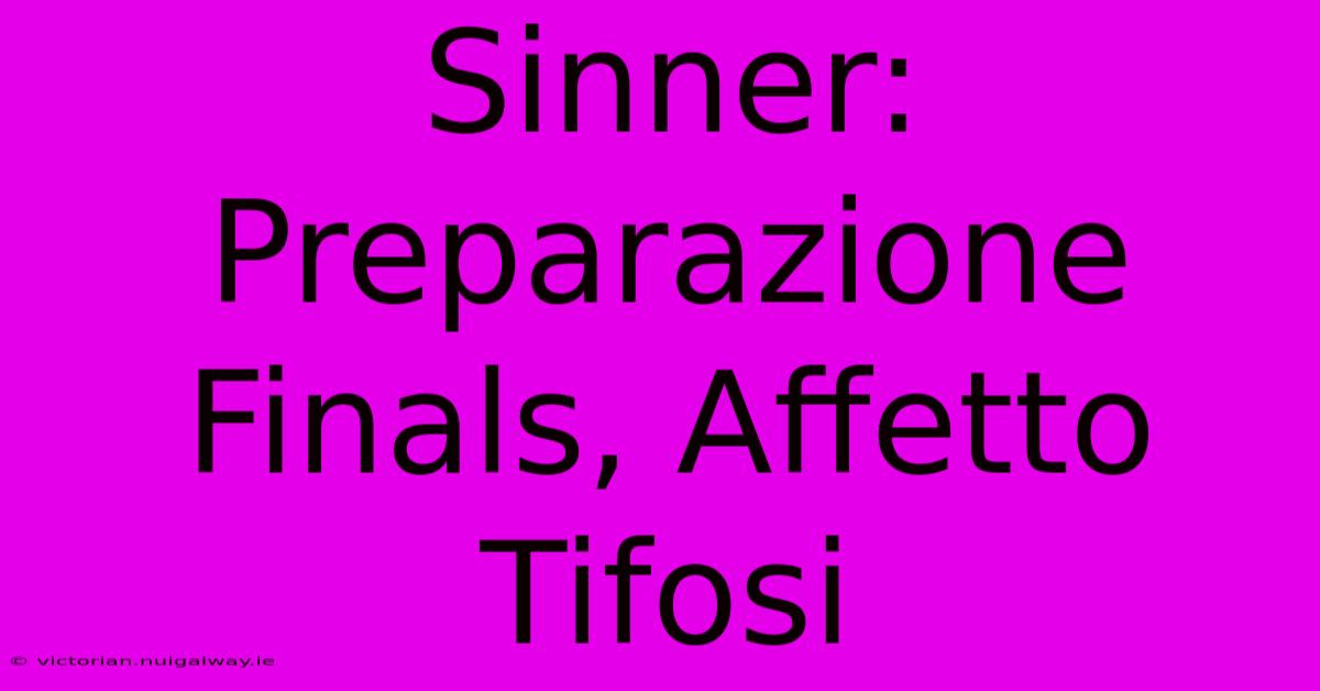 Sinner: Preparazione Finals, Affetto Tifosi