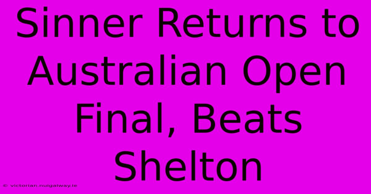 Sinner Returns To Australian Open Final, Beats Shelton