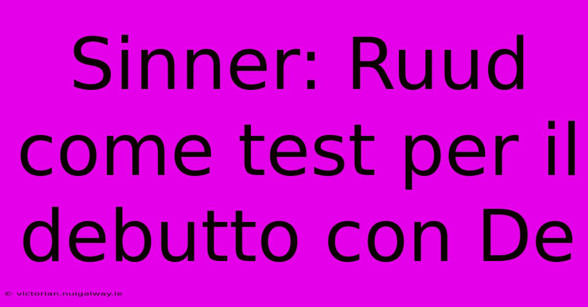 Sinner: Ruud Come Test Per Il Debutto Con De