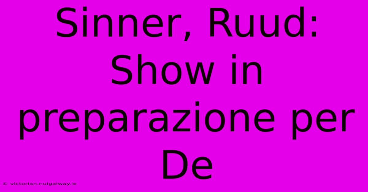 Sinner, Ruud: Show In Preparazione Per De