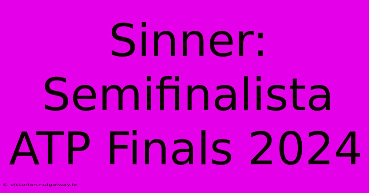 Sinner: Semifinalista ATP Finals 2024