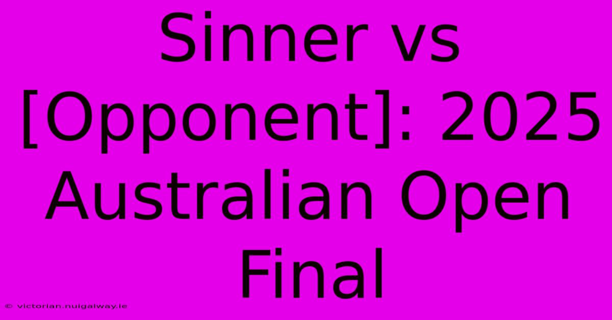 Sinner Vs [Opponent]: 2025 Australian Open Final