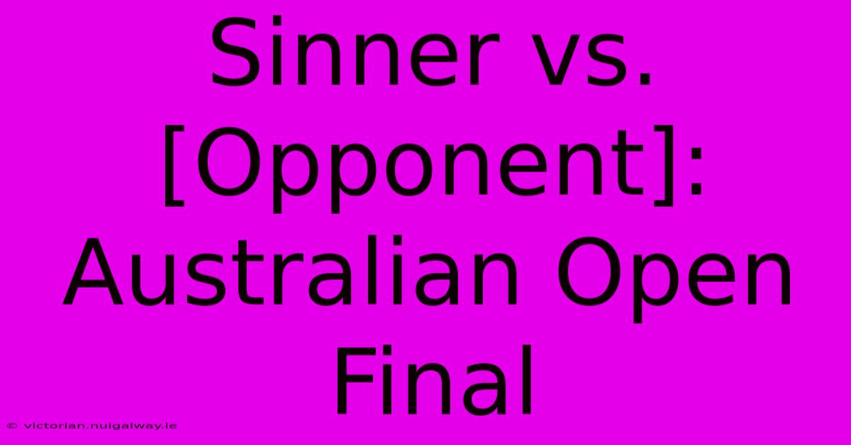 Sinner Vs. [Opponent]: Australian Open Final