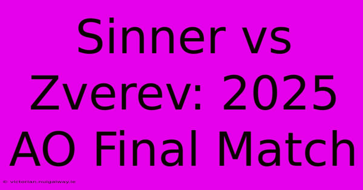 Sinner Vs Zverev: 2025 AO Final Match