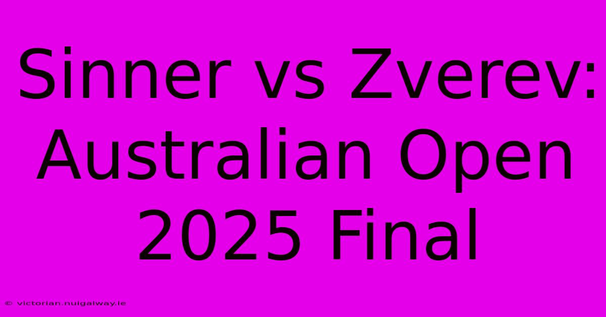 Sinner Vs Zverev: Australian Open 2025 Final