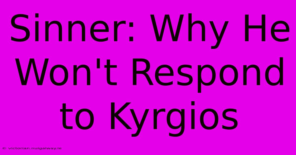 Sinner: Why He Won't Respond To Kyrgios