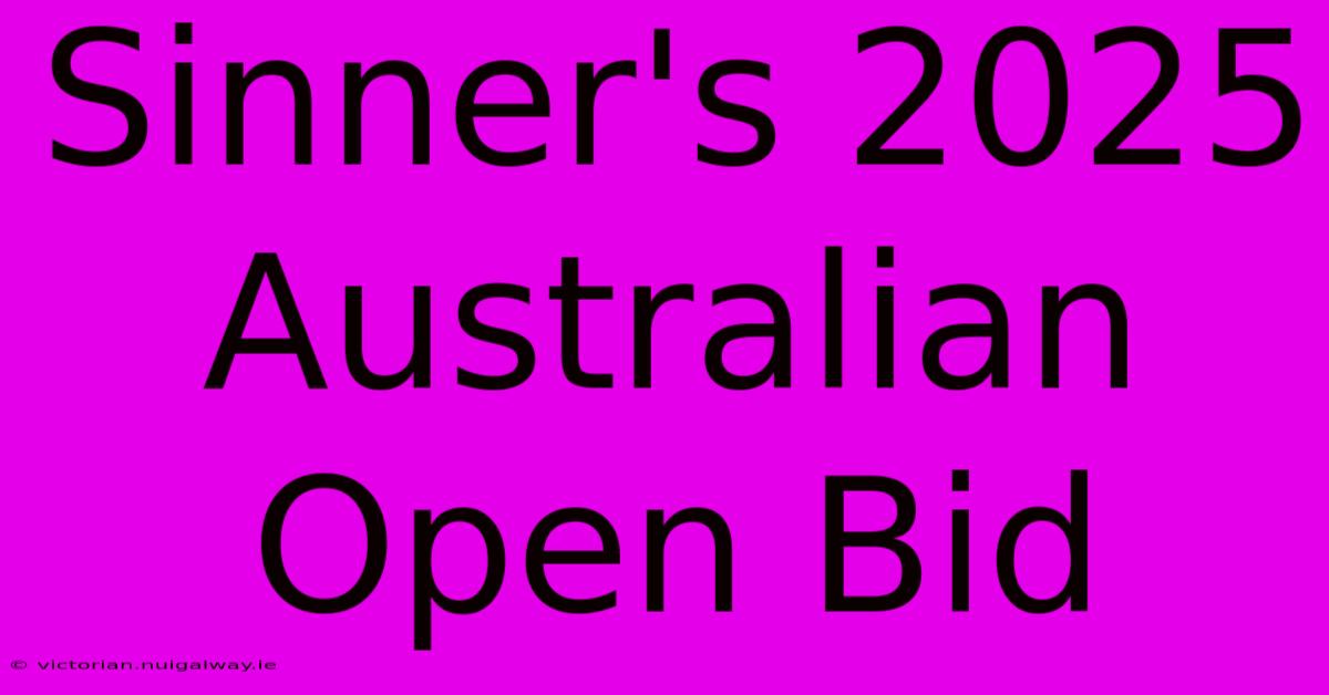 Sinner's 2025 Australian Open Bid