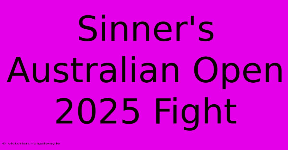 Sinner's Australian Open 2025 Fight