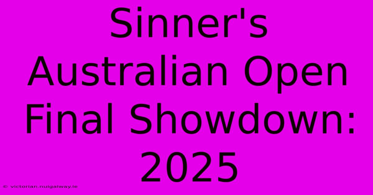 Sinner's Australian Open Final Showdown: 2025