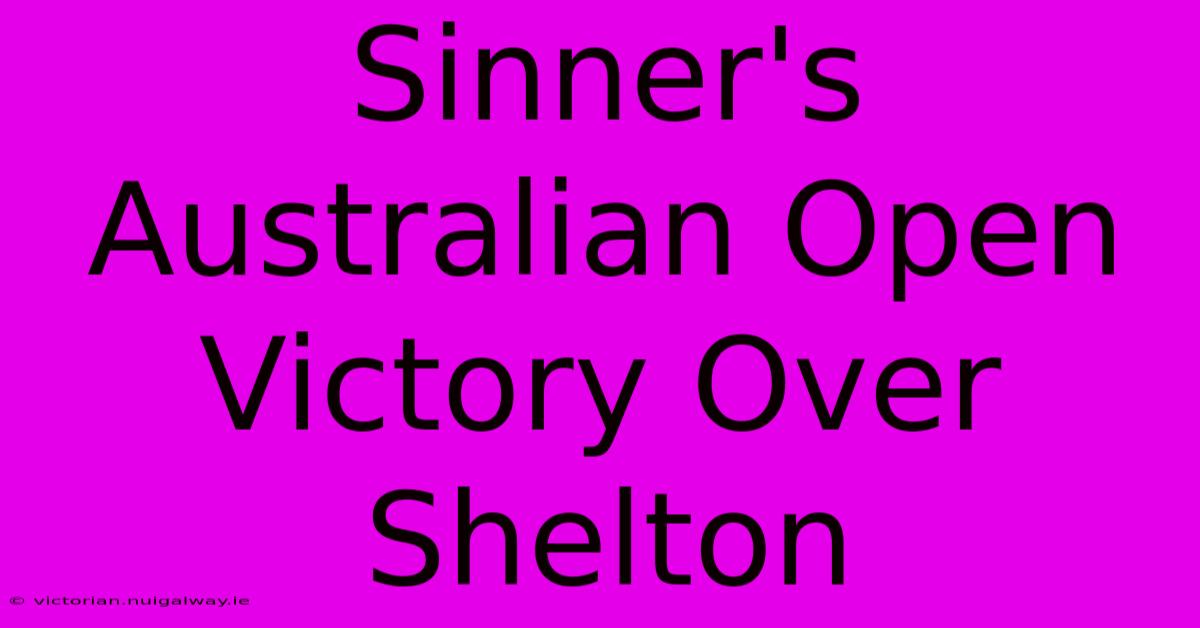 Sinner's Australian Open Victory Over Shelton