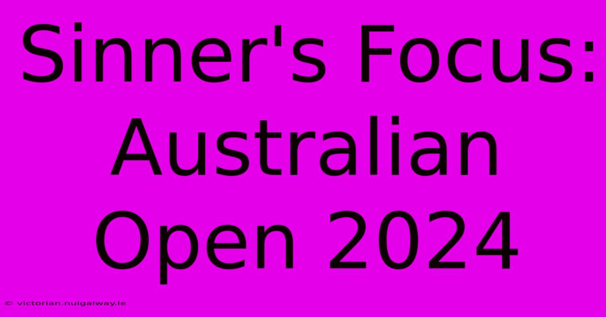 Sinner's Focus: Australian Open 2024