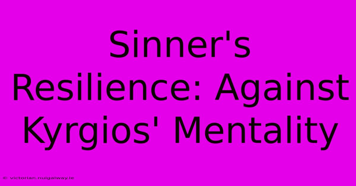 Sinner's Resilience: Against Kyrgios' Mentality