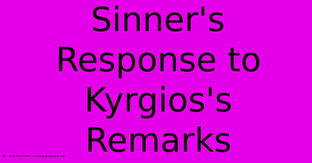 Sinner's Response To Kyrgios's Remarks