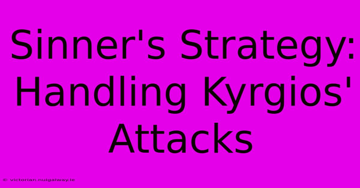 Sinner's Strategy: Handling Kyrgios' Attacks