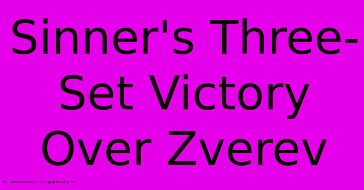 Sinner's Three-Set Victory Over Zverev