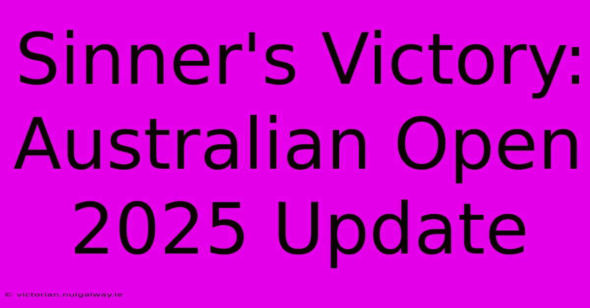 Sinner's Victory: Australian Open 2025 Update