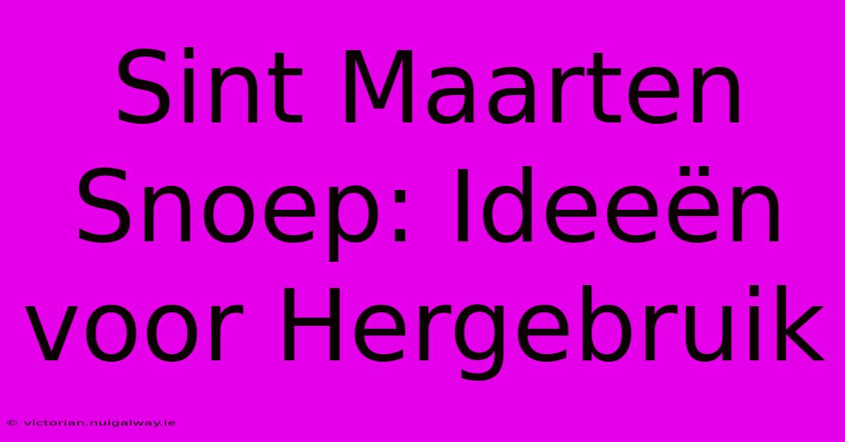 Sint Maarten Snoep: Ideeën Voor Hergebruik