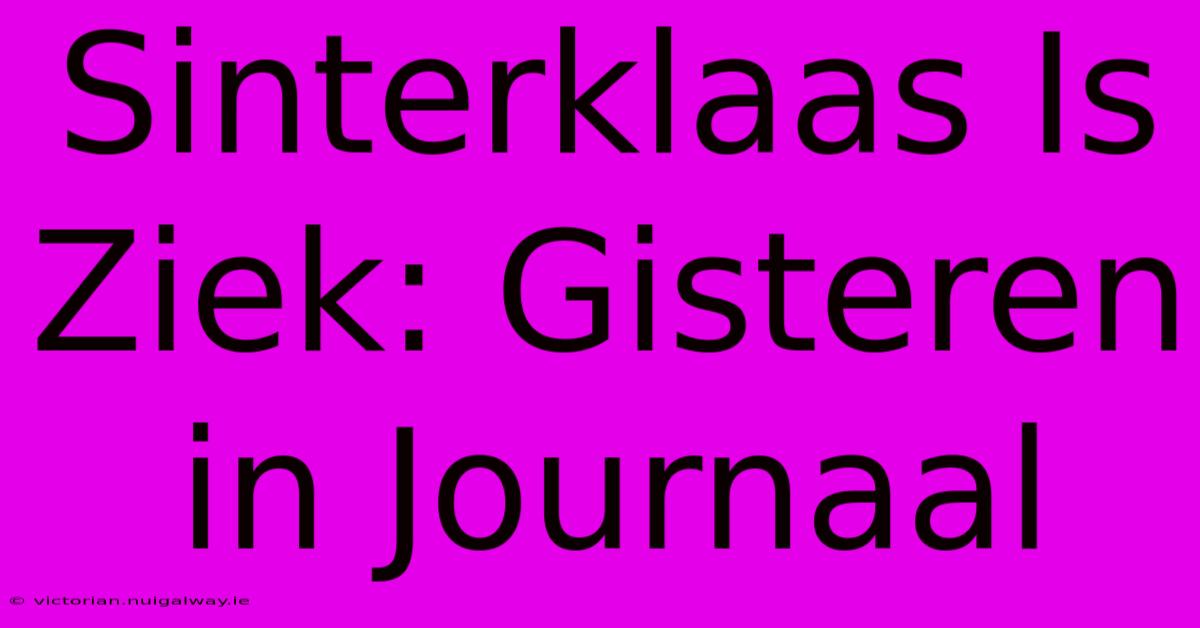 Sinterklaas Is Ziek: Gisteren In Journaal