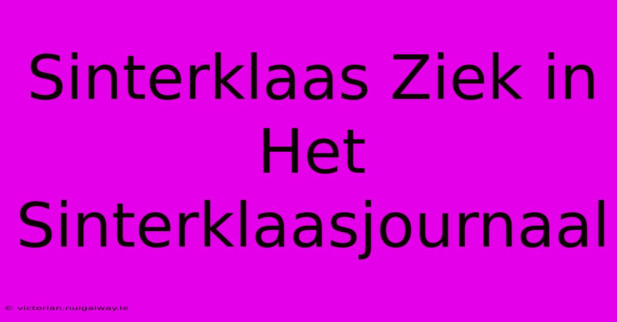 Sinterklaas Ziek In Het Sinterklaasjournaal